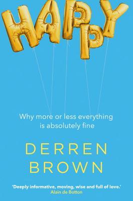 Download Happy: Why More or Less Everything is Absolutely Fine - Derren Brown file in PDF