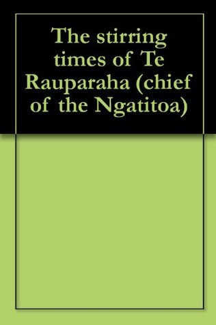 Read online The stirring times of Te Rauparaha (chief of the Ngatitoa) - William Travers | ePub