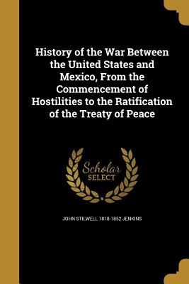 Read online History of the War Between the United States and Mexico, from the Commencement of Hostilities to the Ratification of the Treaty of Peace - John Stilwell Jenkins file in ePub