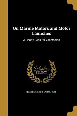 Read On Marine Motors and Motor Launches: A Handy Book for Yachtsmen - Edmund Willson Roberts file in ePub
