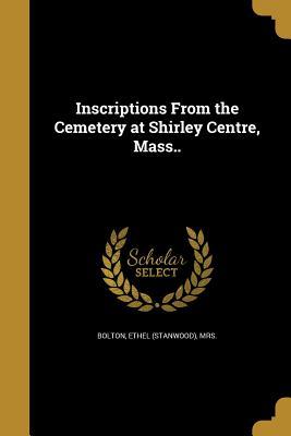 Read Inscriptions from the Cemetery at Shirley Centre, Mass.. - Ethel Stanwood Bolton file in PDF