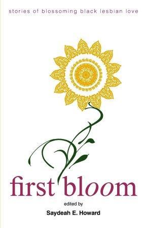 Read online First Bloom: Stories of Blossoming Black Lesbian Love - Saydeah E. Howard | ePub