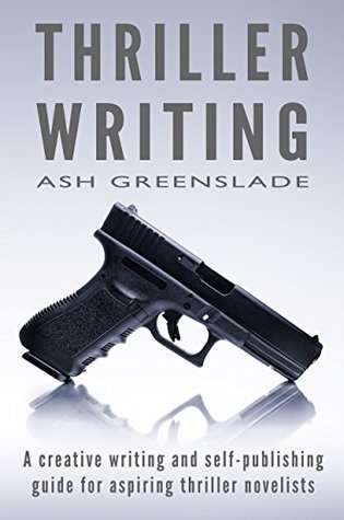 Read online Thriller Writing: A creative writing and self-publishing guide for aspiring thriller novelists - Ash Greenslade file in ePub