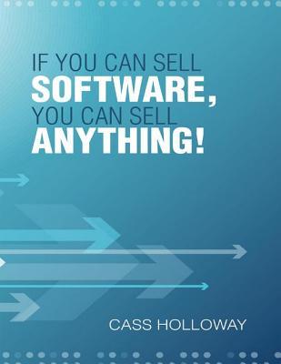 Download If You Can Sell Software, You Can Sell Anything! - Cass Holloway file in PDF