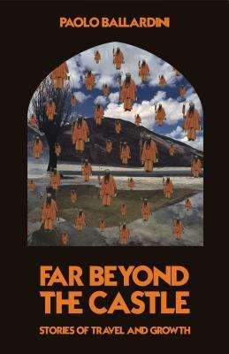 Read Far Beyond the Castle: Stories of Travel and Growth - Paolo Ballardini | PDF