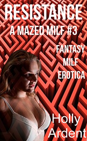 Read Resistance (Fantasy MILF Erotica) (A Mazed MILF Book 3) - Holly Ardent | PDF