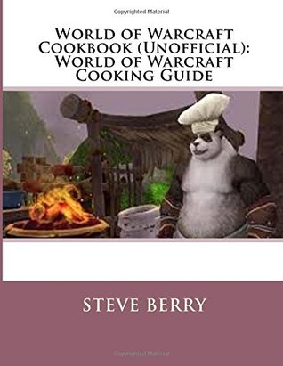 Read online World of Warcraft Cookbook (Unofficial): World of Warcraft Cooking Guide - Steve K. Berry file in PDF