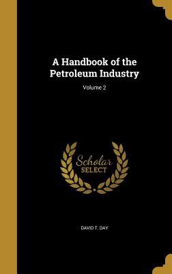 Read A Handbook of the Petroleum Industry; Volume 2 - David T Day file in PDF