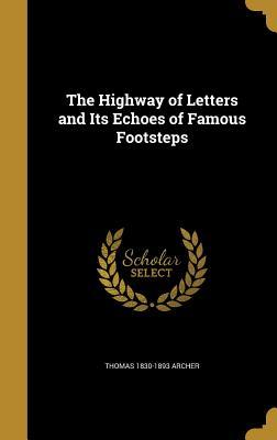 Read The Highway of Letters and Its Echoes of Famous Footsteps - Thomas Archer | PDF