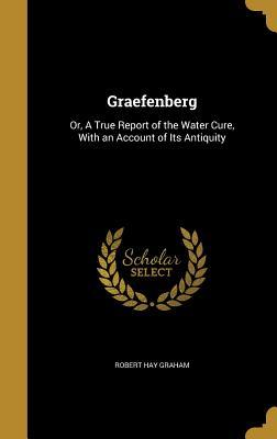 Read online Graefenberg: Or, a True Report of the Water Cure, with an Account of Its Antiquity - Robert Hay Graham | ePub
