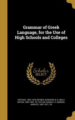 Read online Grammar of Greek Language, for the Use of High Schools and Colleges - Raphael Kuhner file in PDF
