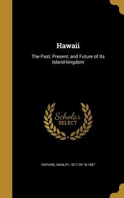 Read Hawaii: The Past, Present, and Future of Its Island-Kingdom - Manley Hopkins file in ePub