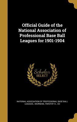 Read online Official Guide of the National Association of Professional Base Ball Leagues for 1901-1904 - National Association of Professional Base Ball Leagues | ePub