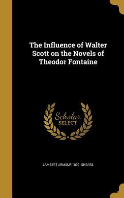 Read online The Influence of Walter Scott on the Novels of Theodor Fontaine - Lambert Armour Shears | PDF
