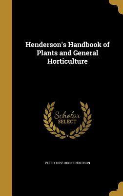 Read online Henderson's Handbook of Plants and General Horticulture - Peter Henderson file in PDF