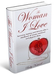 Read The Woman I Love: Surviving, Healing and Thriving After a Childhood of Sexual, Emotional and Physical Abuse - Becky Norwood | ePub