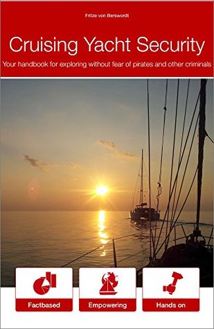 Read online Cruising Yacht Security: Your handbook for exploring without fear of pirates and other criminals - Fritze von Berswordt file in PDF
