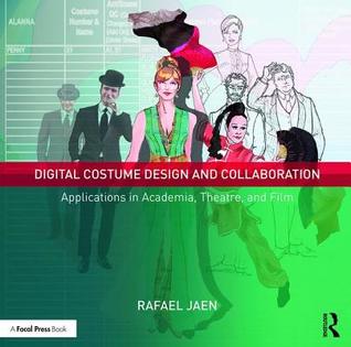 Read Digital Costume Design and Collaboration: Applications in Academia, Theatre, and Film - Rafael Jaen file in ePub