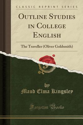 Read Outline Studies in College English: The Traveller (Oliver Goldsmith) (Classic Reprint) - Maud Elma Kingsley file in PDF