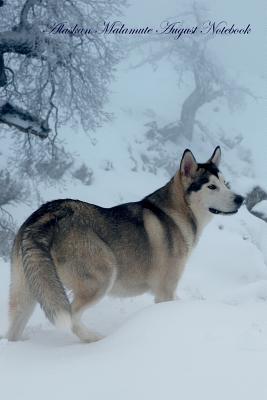 Read Alaskan Malamute August Notebook Alaskan Malamute Record, Log, Diary, Special Memories, To Do List, Academic Notepad, Scrapbook & More - Breeds Of Beauty file in ePub