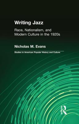 Read online Writing Jazz: Race, Nationalism, and Modern Culture in the 1920s - Nicholas M. Evans file in ePub