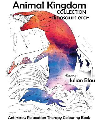 Read Animal Kingdom Collection - Dinosaurs Era - Sea: Anti-Stress Relaxation Therapy Colouring Book (for Adults and Childrens) - Julian Blau | PDF