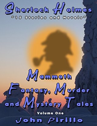 Read Sherlock Holmes Mammoth Fantasy, Murder, and Mystery Tales: Volume One - John Pirillo file in PDF