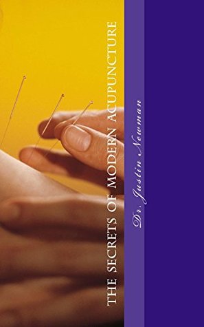 Read Secrets of Modern Acupuncture: How to Maximize Your Health and Wellbeing - Dr Justin Newman file in PDF