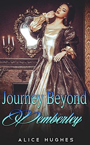 Read online REGENCY ROMANCE: Journey Beyond Pemberley (Historical Regency Romance Menage BBW Collection) (Collection Mix: Romance Genres Book 1) - Alice Hughes | ePub