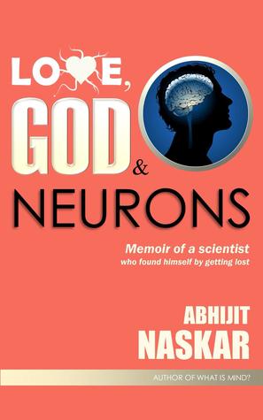 Download Love, God & Neurons: Memoir of a Scientist Who Found Himself by Getting Lost - Abhijit Naskar | ePub