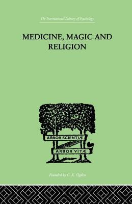Download Medicine, Magic and Religion: The Fitzpatrick Lectures Delivered Before the Royal College of Physicians in London in 1915-1916 - W.H.R. Rivers | PDF