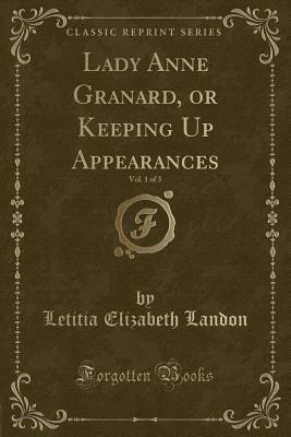 Read Lady Anne Granard, or Keeping Up Appearances, Vol. 1 of 3 (Classic Reprint) - Letitia Elizabeth Landon | PDF