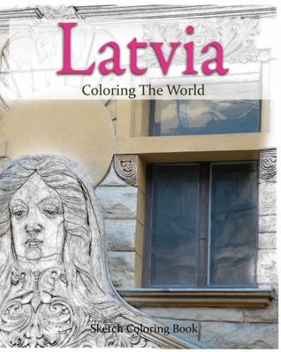 Read Latvia Coloring the World: Sketch Coloring Book (travel coloring adults) (Volume 15) - Anthony Hutzler | PDF