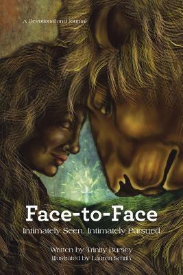 Read online Face-To-Face: Intimately Seen, Intimately Pursued - Trinity Bursey | ePub