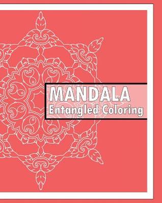 Download Entangled Coloring Book: 50 Advanced Mandala Patterns, Stress Relieving Meditation, Self-Help Creativity, Art Therapy Relaxation and Creative Color Your Imagination - Keith Hagan | ePub