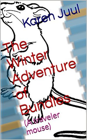 Read The Winter Adventure of Bundles: (A traveler mouse) - Karen Juul file in PDF