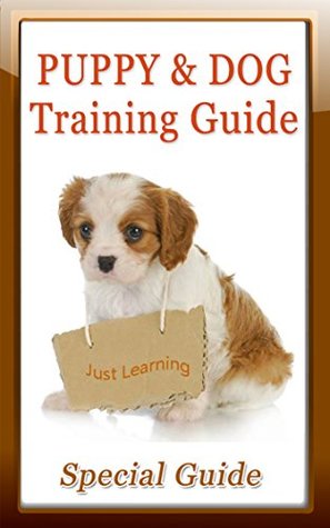 Read online Puppy and Dog Training Guide: Special Guide to Training Your Dog and Puppy - William J. Perkins file in ePub