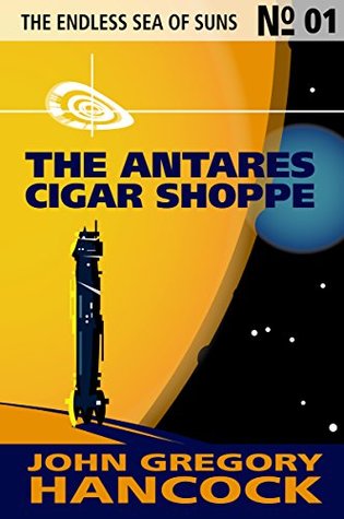 Download The Antares Cigar Shoppe (The Endless Sea of Suns Book 1) - John Gregory Hancock | PDF