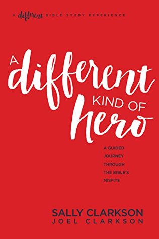 Read A Different Kind of Hero: A Guided Journey through the Bible's Misfits - Sally Clarkson file in ePub