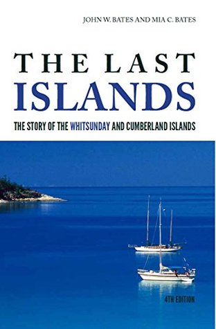 Read The Last Islands: The Story of the Whitsunday and Cumberland Islands - John W. Bates file in PDF