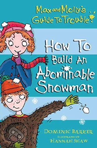 Download Max and Molly's Guide to Trouble: How to Build an Abominable Snowman - Dominic Barker | PDF