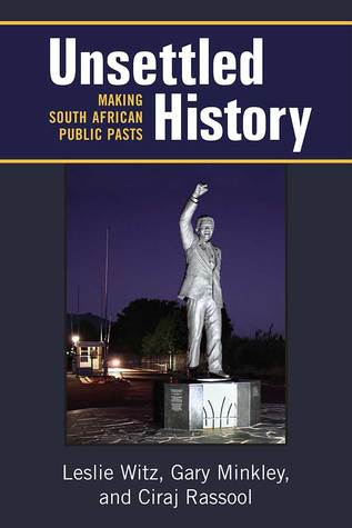 Read online Unsettled History: Making South African Public Pasts - Leslie Witz | PDF