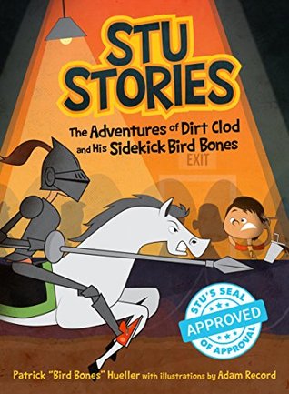 Read Stu Stories: The Adventures of Dirt Clod and His Sidekick, Bird Bones - Patrick Hueller | PDF