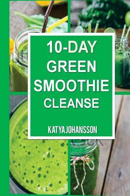 Read 10 Day Green Smoothie Cleanse: Purify Your Body with a Simple Green Smoothie Detox - Katya Johansson | ePub
