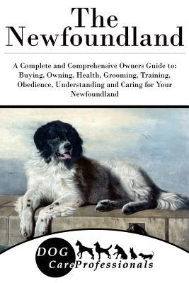 Read The Newfoundland: A Complete and Comprehensive Owners Guide To: Buying, Owning, Health, Grooming, Training, Obedience, Understanding and Caring for Your Newfoundland - Dog Care Professionals | ePub