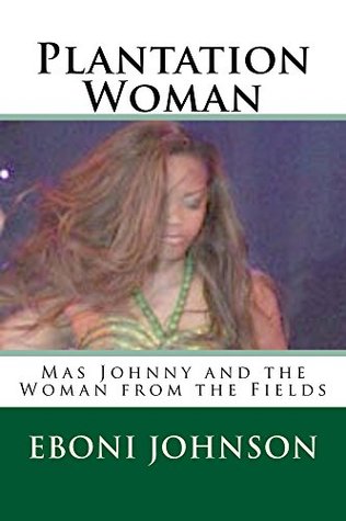 Read online Plantation Woman: Mas Johnny and the Woman from the Fields - Eboni A. Johnson file in ePub