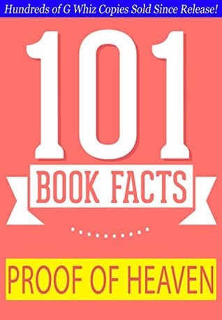 Read online Proof of Heaven - 101 Amazing Facts You Didn't Know: #1 Fun Facts & Trivia Tidbits - G. Whiz | PDF