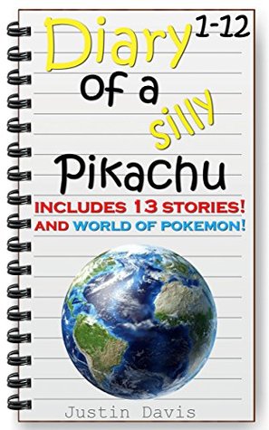 Read Diary of a Silly Pikachu Box Set: Includes Stories 1-12, World of Pokemon and Pokemon Pictures! These are fully illustrated kids books. (Pokemon Stories Book 9) - Justin Davis | PDF