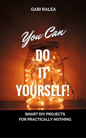 Download You Can Do It Yourself!: Smart DIY Projects for Practically Nothing - Gabi Ralea file in ePub
