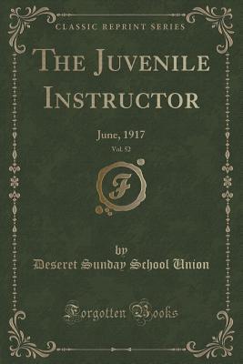 Read The Juvenile Instructor, Vol. 52: June, 1917 (Classic Reprint) - Deseret Sunday School Union | PDF